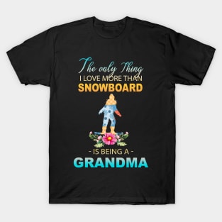 The Ony Thing I Love More Than Snowboard Is Being A Grandma T-Shirt